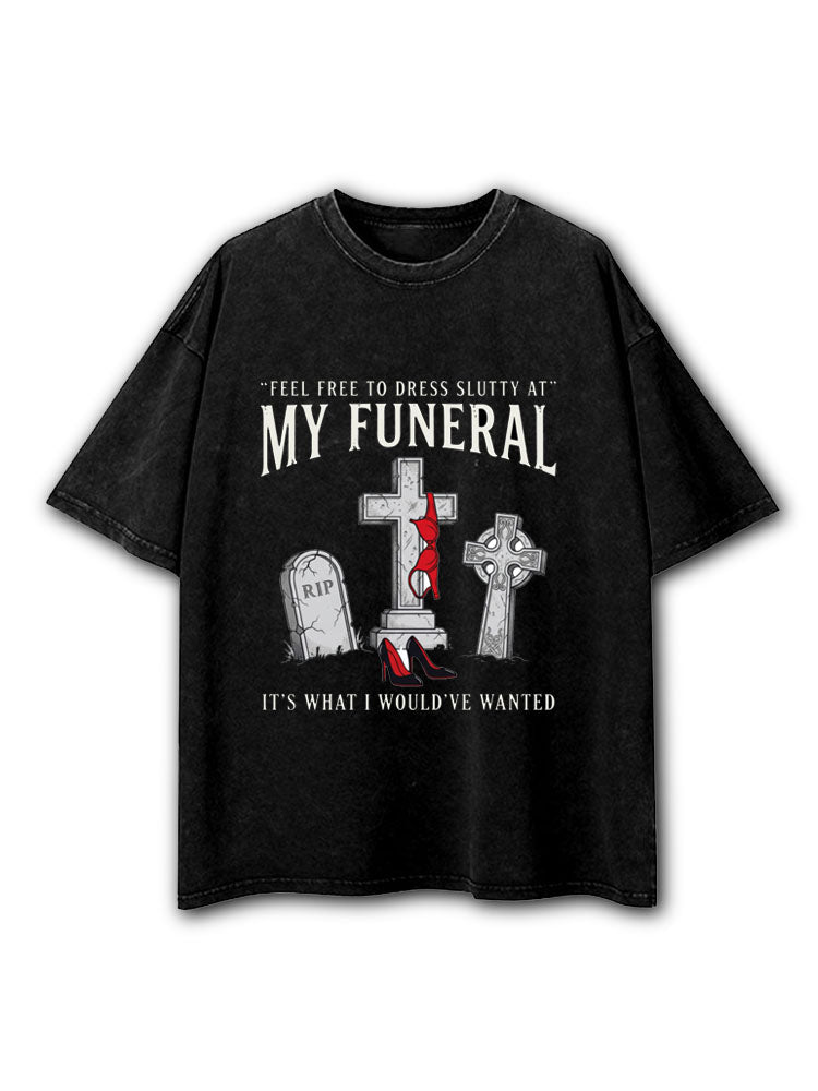 Feel Free To Dress Slutty At My Funeral Washed T-Shirt