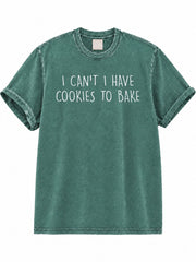 I Can't I Have Cookies To Bake Washed T-Shirt