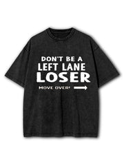 Don't be a Left Lane Loser Washed T-Shirt