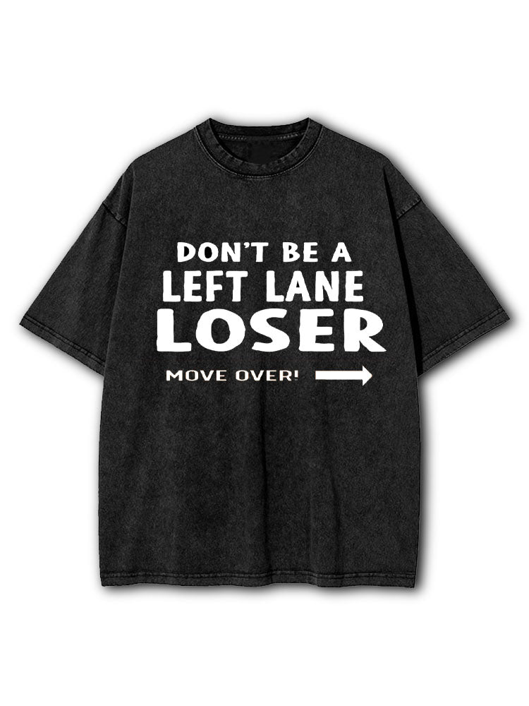 Don't be a Left Lane Loser Washed T-Shirt