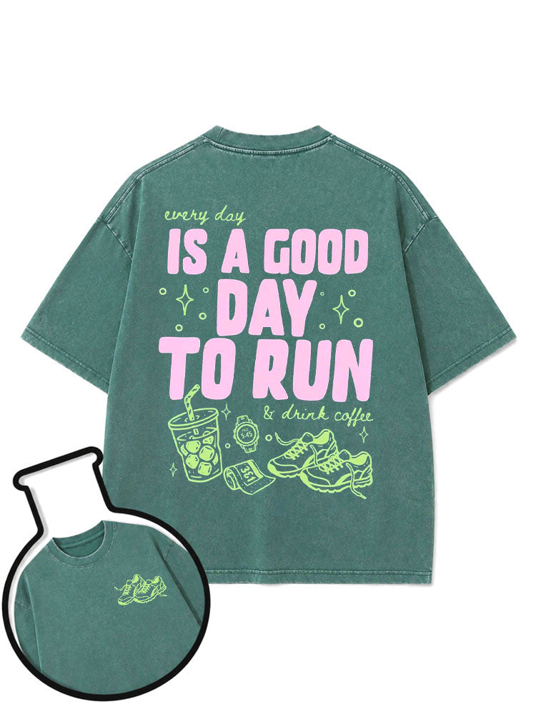 every day IS A GOOD DAY TO RUN & drink coffee Washed T-Shirt