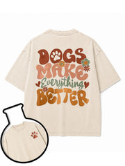 DOGS MAKE EVERYTHING BETTER Washed T-Shirt