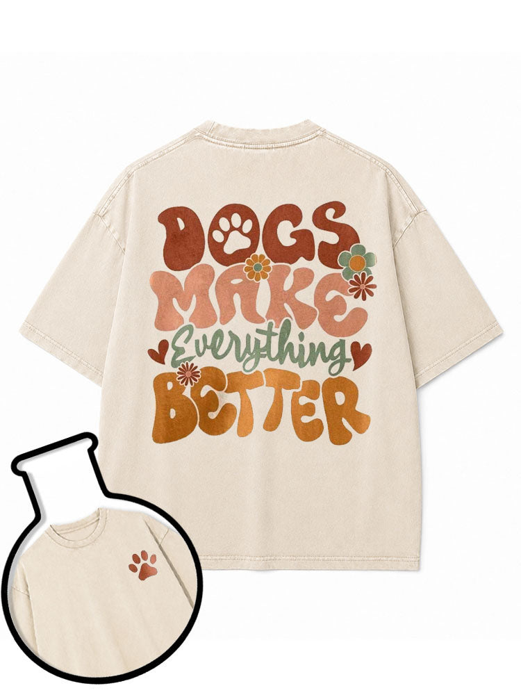 DOGS MAKE EVERYTHING BETTER Washed T-Shirt