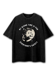 My Alone Time Is For Everyone's Safety Washed T-Shirt