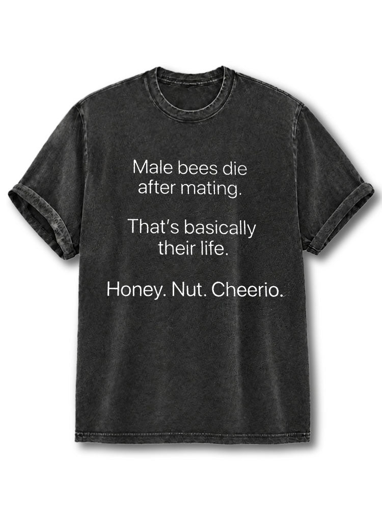 Male bees die after mating That’s basically their life Washed T-Shirt