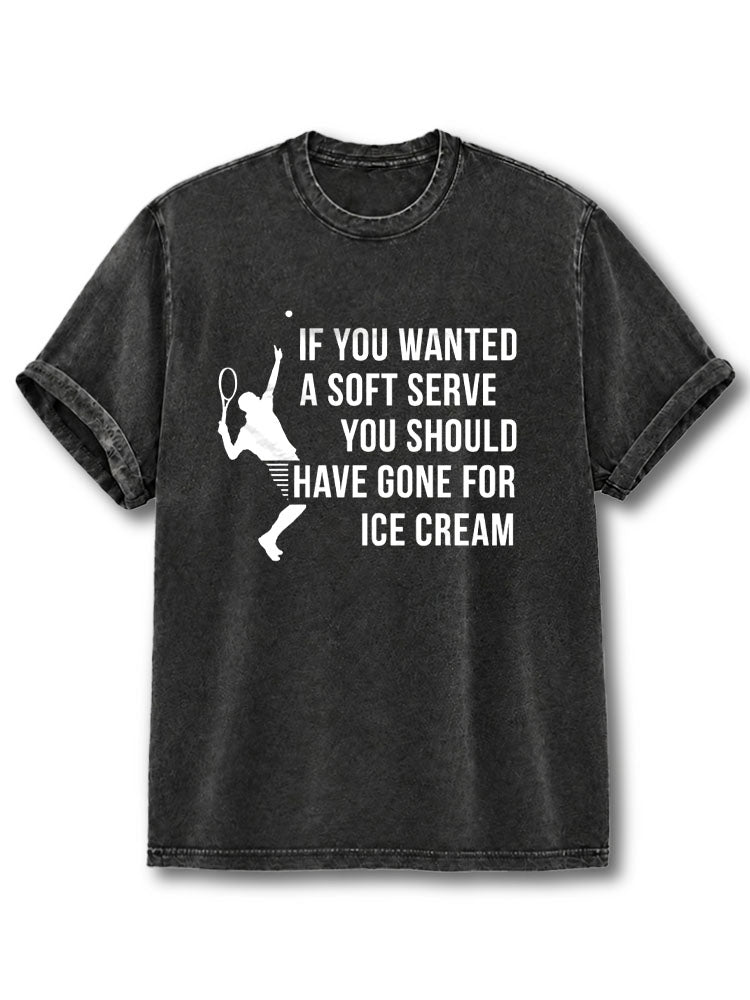 IF YOU WANTED A SOFT SERVE YOU SHOULD HAVE GONE FOR ICE CREAM Washed T-Shirt