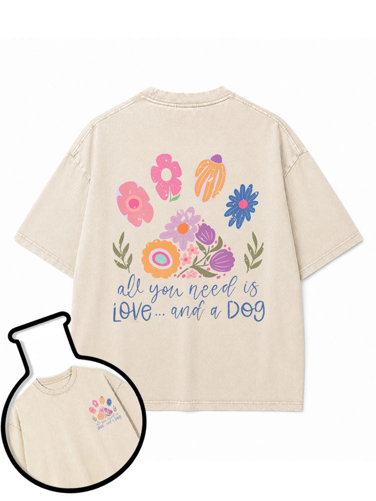 all you need is LOVE and a Dog  Washed T-Shirt