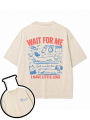 WAIT FOR ME  i just run for fun  I HAVE LITTLE LEGS Washed T-Shirt