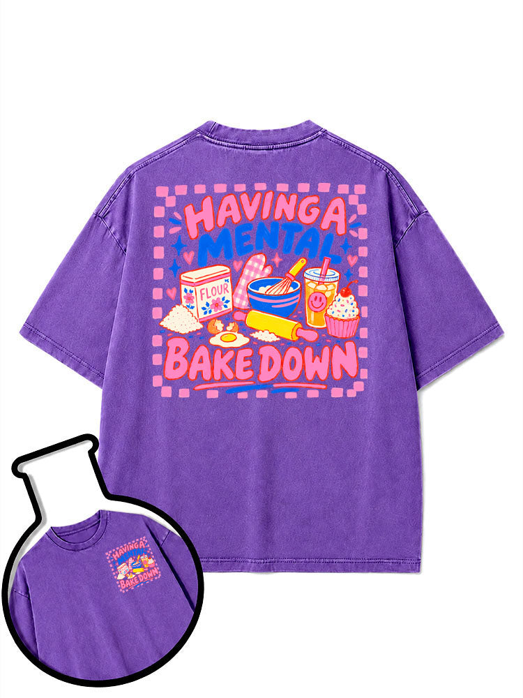HAVING A MENTAL BAKE DOWN Washed T-Shirt