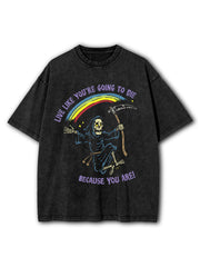 Live Like You're Going To Die Because You Are Washed T-Shirt