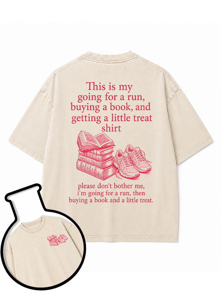 This is my going for a run buying a book and getting a little treat shirt Washed T-Shirt