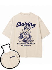 Baking Because Murder Is Wrong Washed T-Shirt