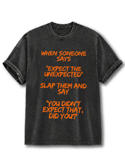 YOU DIDN’T EXPECT THAT DID YOU Washed T-Shirt
