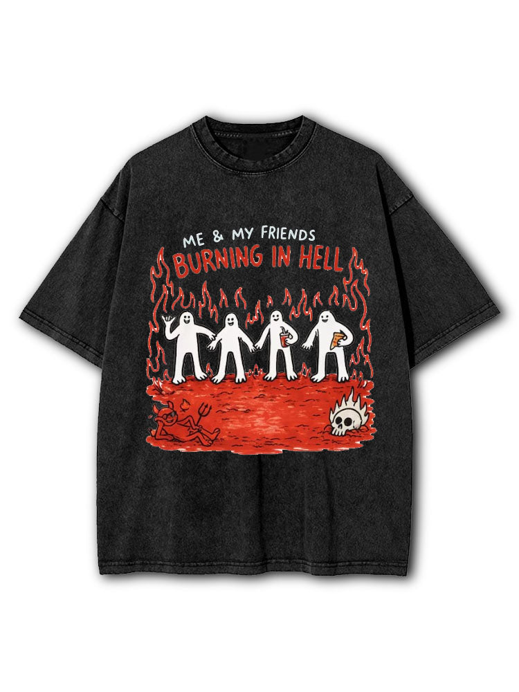 ME & MY FRIENDS BURNING IN HELL Washed T-Shirt