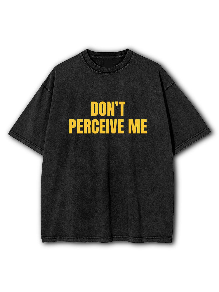 Don't Perceive Me Washed T-Shirt