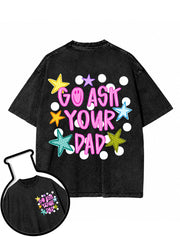 GO ASK YOUR DAD Washed T-Shirt