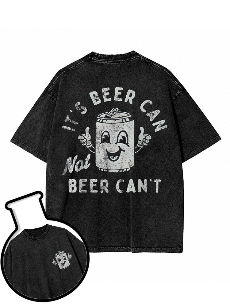 It's Beer Can Not Beer Can't Washed T-Shirt
