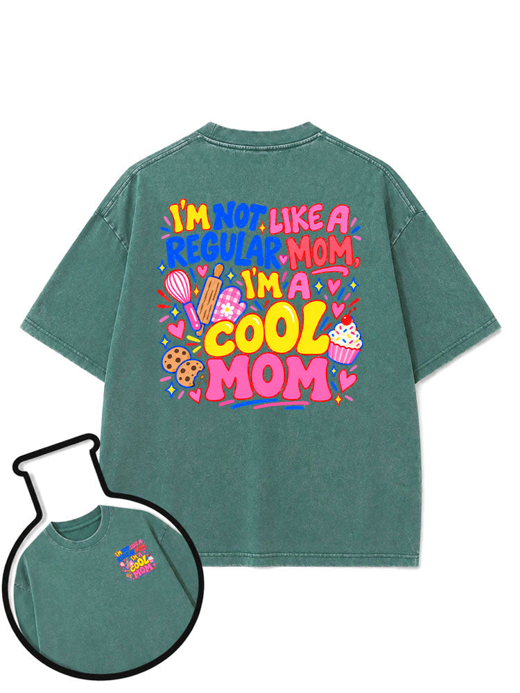 I'M NOT LIKE A REGULAR MOM I'M a COOL MOM Washed T-Shirt