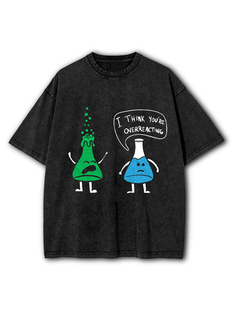I Think You're Overreacting Washed T-Shirt