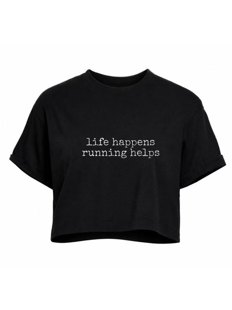 Life Happens Running Helps Crop Tops