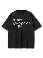 But First Coffee Washed T-Shirt