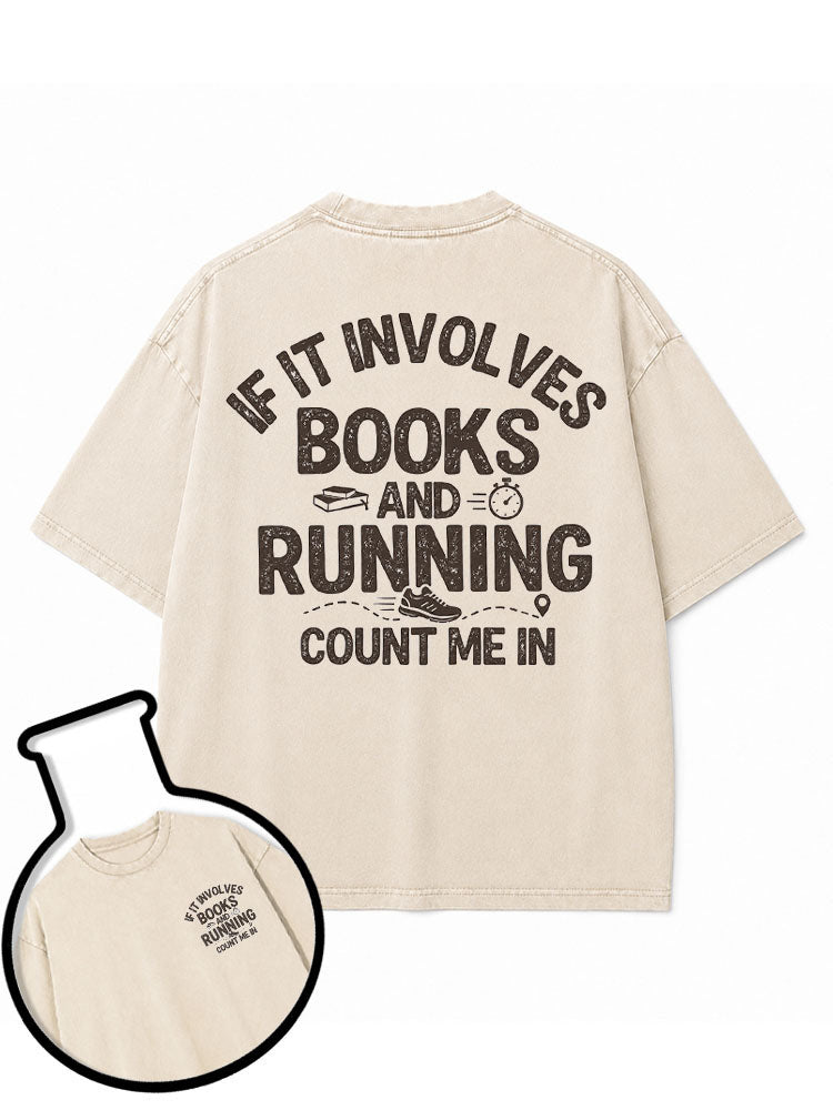 IF IT INVOLVES BOOKS AND RUNNING COUNT ME IN Washed T-Shirt