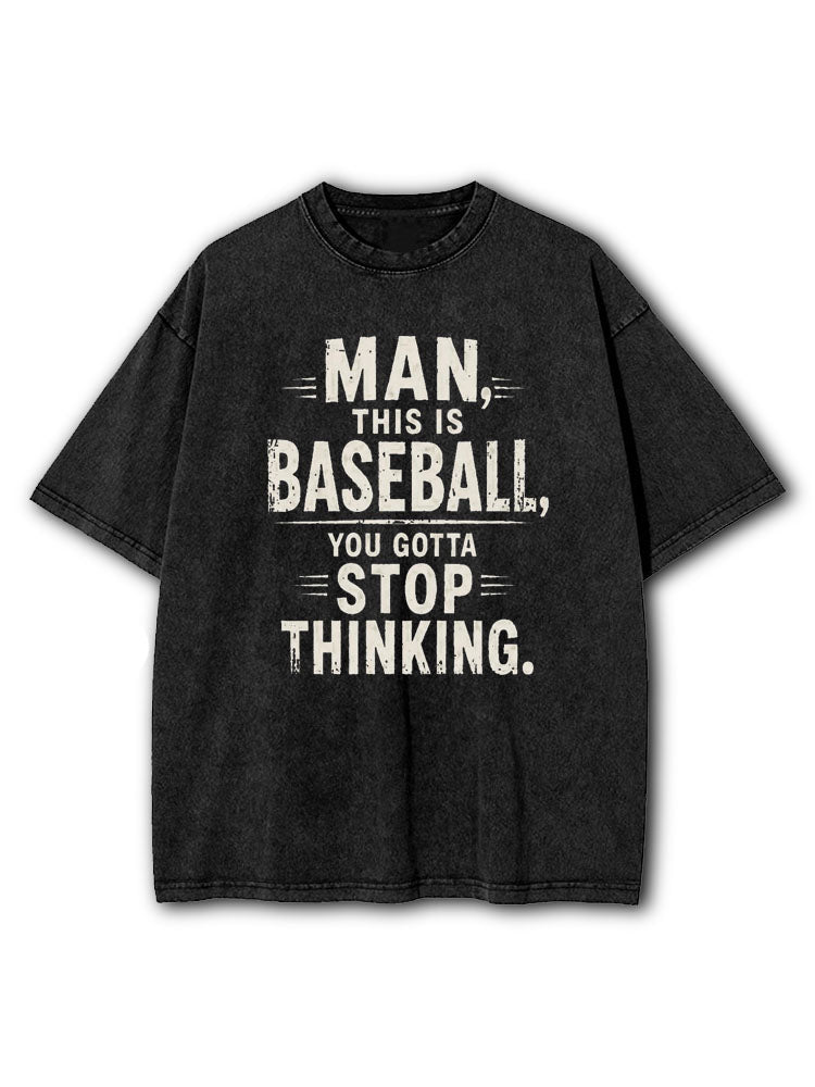 You Gotta Stop Thinking Washed T-Shirt