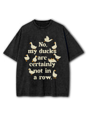 No My Ducks Are Certainly Not In A Row Washed T-Shirt