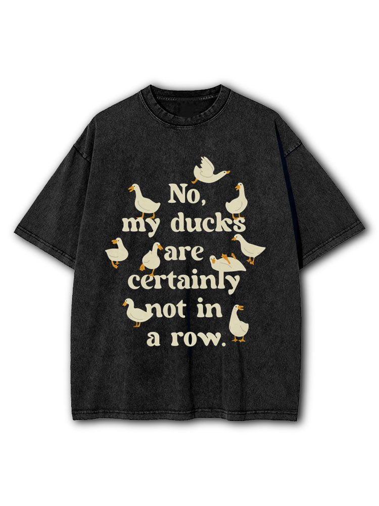 No My Ducks Are Certainly Not In A Row Washed T-Shirt
