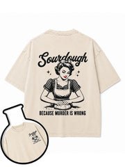 Sourdough BECAUSE MURDER IS WRONG Washed T-Shirt