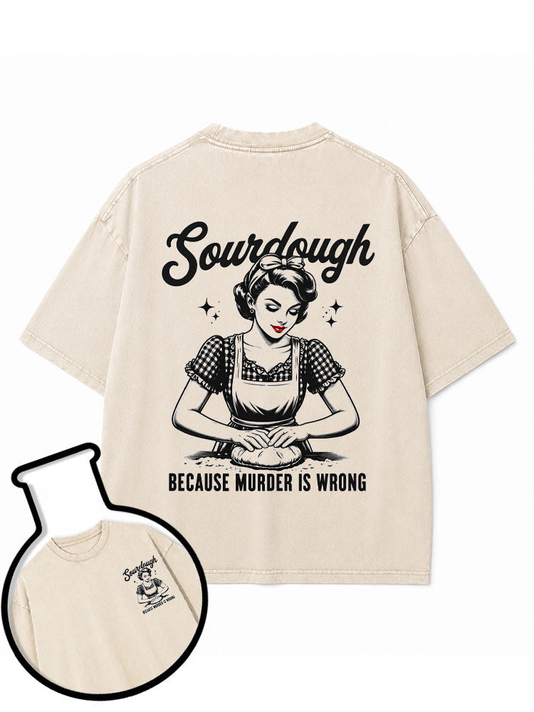Sourdough BECAUSE MURDER IS WRONG Washed T-Shirt