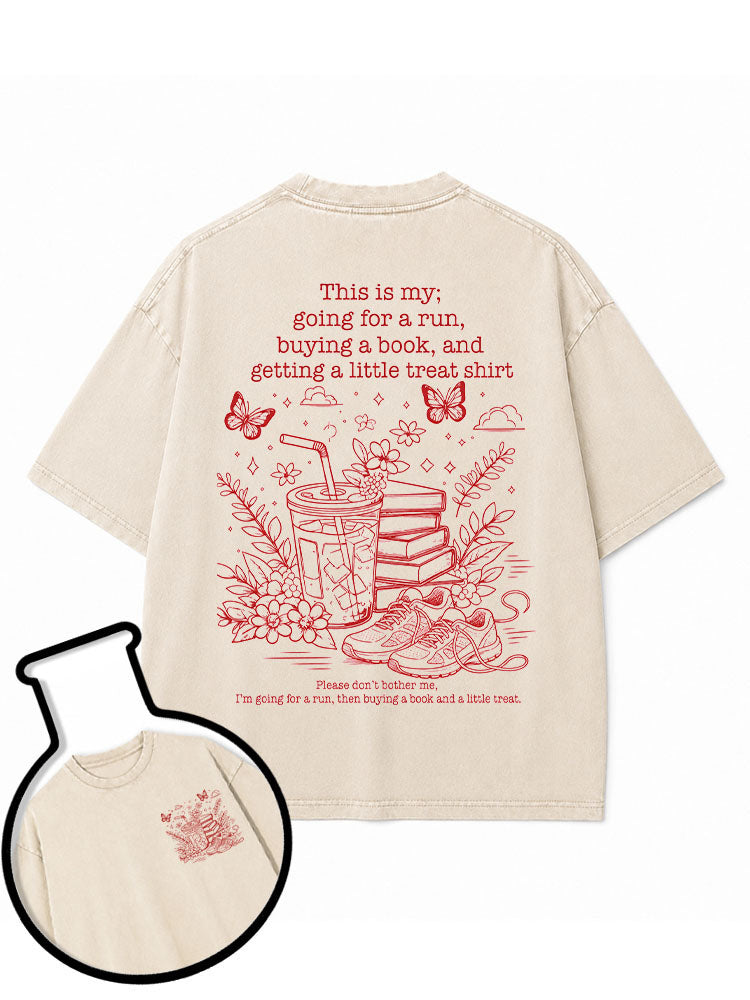 This is my going for a run buying a book and getting a little treat shirt Washed T-Shirt
