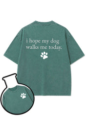 i hope my dog walks me today Washed T-Shirt