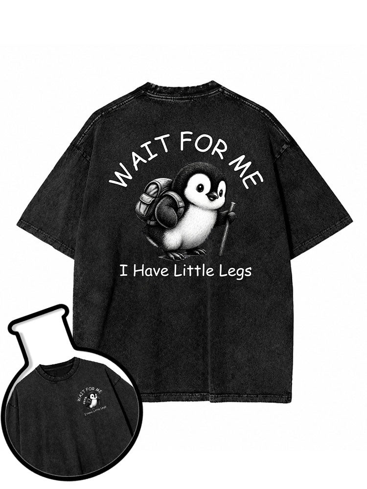 WAIT FOR ME  I Have Little Legs Washed T-Shirt