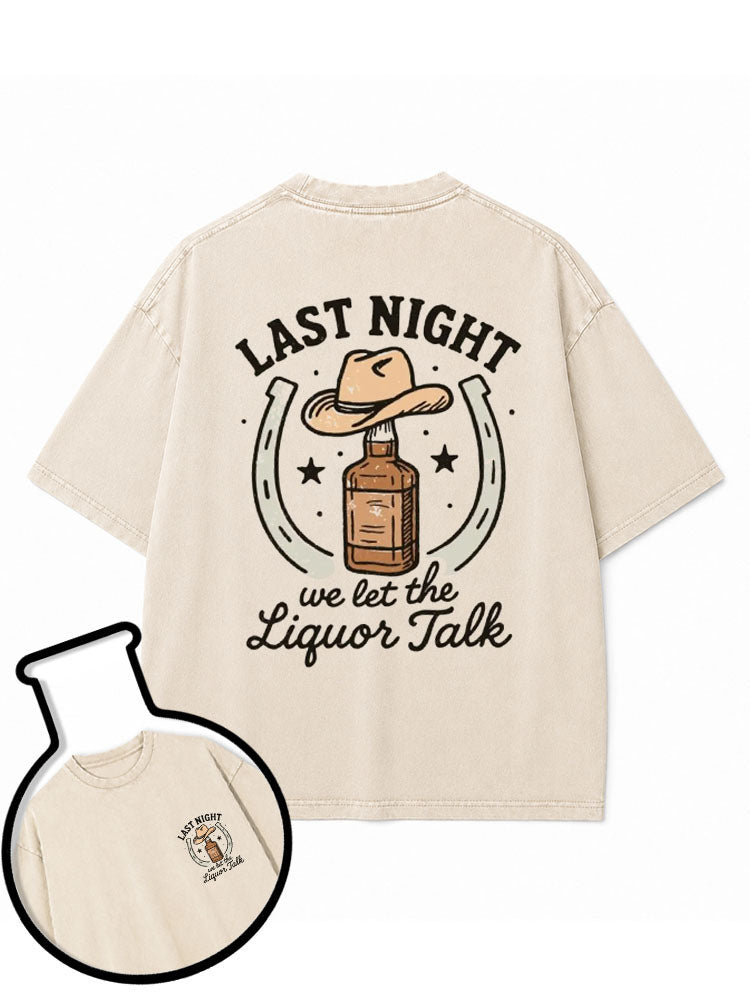Last Night We Let The Liquor Talk Washed T-Shirt