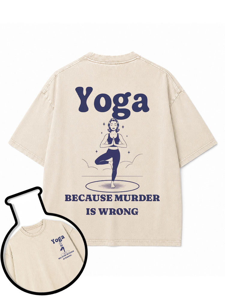 Yoga BECAUSE MURDER IS WRONG Washed T-Shirt