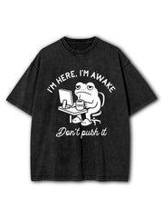 I’m Here I’m Awake Don’t Push It Washed T-Shirt
