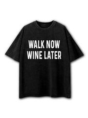 Walk Now Wine Later Washed T-Shirt