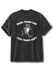 More Trash Can Less Trash Can't Washed T-Shirt