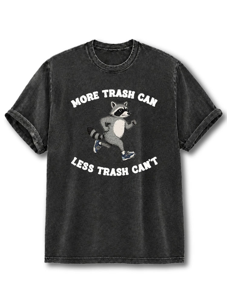 More Trash Can Less Trash Can't Washed T-Shirt