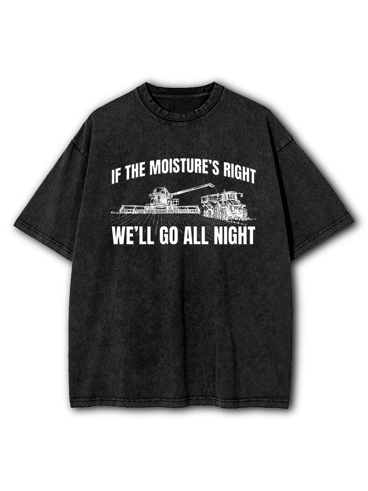 If The Moistures Right Well Go All Night  Washed T-Shirt