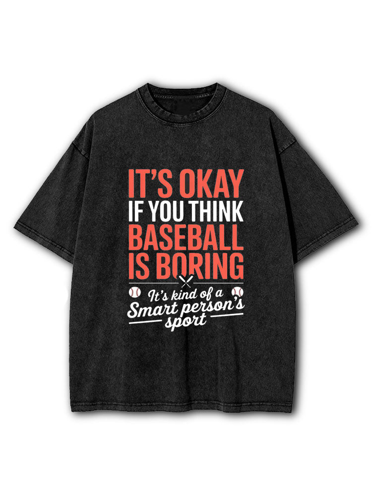 It's Okay If You Think Baseball Is Boring Washed T-Shirt
