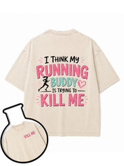 I Think My Running Buddy Is Trying to Kill Me Washed T-Shirt