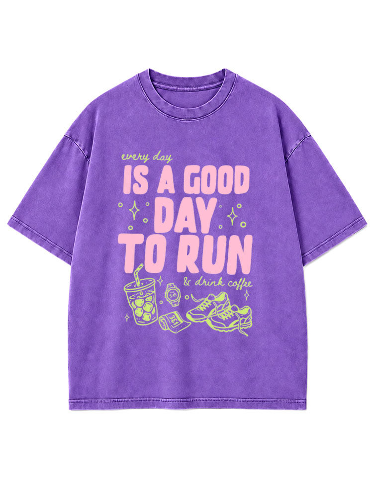 every day IS A GOOD DAY TO RUN & drink coffee Washed T-Shirt