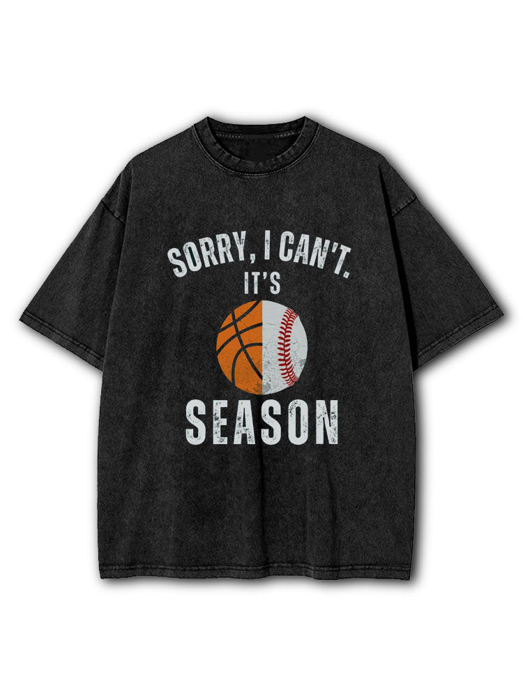 Sorry I Can't it's Basketball and Baseball Season Washed T-Shirt