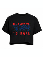 It's A Good Day To Bake Club Crop Tops