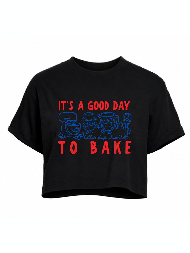 It's A Good Day To Bake Club Crop Tops