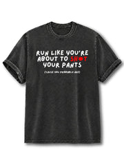 Run Like You're About to Sh*t Your Pants Washed T-Shirt