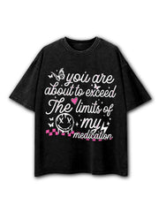 you are about to exceed the limits of my medication Washed T-Shirt