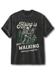 Hiking Is Just Walking Where You Might Die Washed T-Shirt